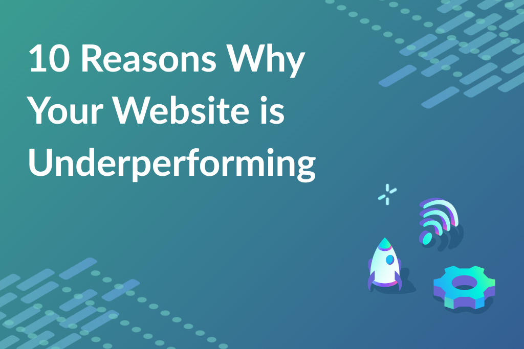 top10reasonswhyyourwebsiteisunderperforming